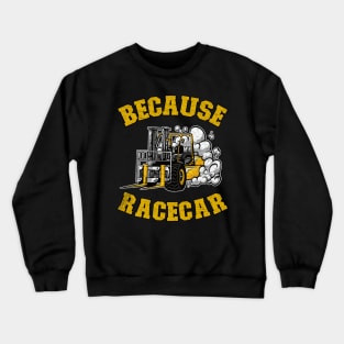 Because Racecar Funny Forklift Operator Driver Gift Crewneck Sweatshirt
